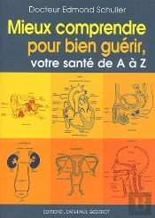 Mieux Comprendre Pour Bien Guérir ; Votre Sante De A À Z