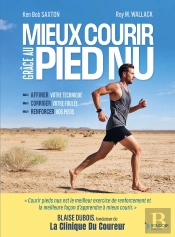Mieux Courir Grâce Au Pied Nu : Affiner Votre Technique, Corriger Votre Foulée, Renforcer Vos Pieds