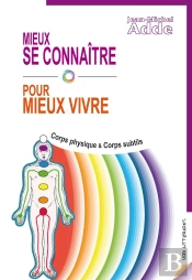 Mieux Se Connaitre Pour Mieux Vivre - Corps Physique & Corps Subtils