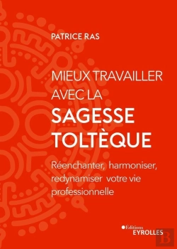 Bertrand.pt - Mieux Travailler Avec La Sagesse Toltèque : Réenchanter, Harmoniser, Redynamiser Votre Vie Professionnelle