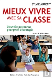 Mieux Vivre Avec Sa Classe ; Nouvelles Ressources Pour Profs Découragés