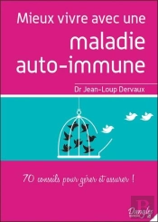 Mieux Vivre Avec Une Maladie Auto-Immune - 70 Conseils Pour Gerer Et Assurer !