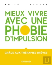 Mieux Vivre Avec Une Phobie D'Impulsion : Grâce Aux Thérapies Brèves