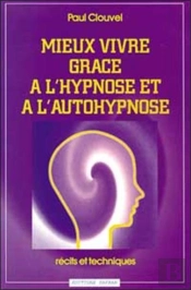 Mieux Vivre Grace A L'Hypnose Et A L'Autohypnose