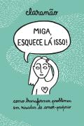 Miga, esquece lá isso!