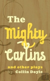 Mighty Carlins And Other Plays, The
