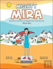 Mighty Mira: Based On The Story Of Nepal Mountain Runner, Mira Raj