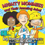 Mighty Mommies And Their Amazing Jobs