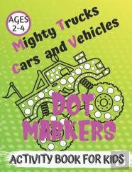 Mighty Trucks, Cars And Vehicles Dot Markers Activity Book For Kids Ages 2-4
