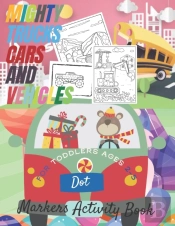 Mighty Trucks, Cars And Vehicles Dot Markers Activity Book For Toddlers Ages 2-5