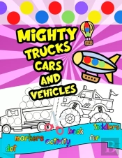 Mighty Trucks Cars And Vehicles Dot Markers Activity Book For Toddlers
