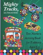 Mighty Trucks, Cars,Planes And Vehicles Dot Markers Activity Book For Toddlers Ages 2-4