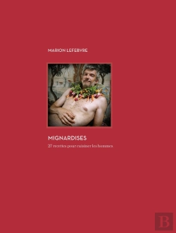 Bertrand.pt - Mignardises ; 25 Recettes Pour Cuisiner Les Hommes