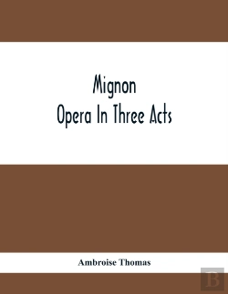 Bertrand.pt - Mignon; Opera In Three Acts