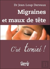 Migraines Et Maux De Tete - C'Est Termine !