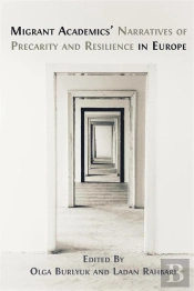 Migrant Academics Narratives Of Precarity And Resilience In Europe