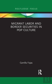Migrant Labor And Border Securities In Pop Culture