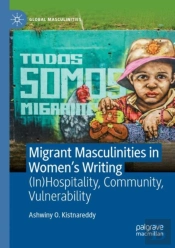 Migrant Masculinities In Womenâ€™S Writing