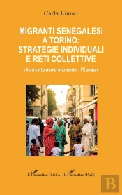 Migranti Senegalesi A Torino: Strategie Individuali E Reti Collettive : «A Un Certo Punto Uno Sente... L'Europa»