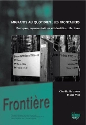 Migrants Au Quotidien : Les Frontaliers ; Pratiques, Représentations Et Identités Collectives