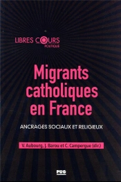 Migrants Catholiques En France : Ancrages Sociaux Et Religieux