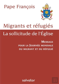 Bertrand.pt - Migrants Et Réfugiés, La Sollicitude De L'Eglise ; Message Du Pape Pour La Journée Mondiale Du Migrant Et Du Réfugié