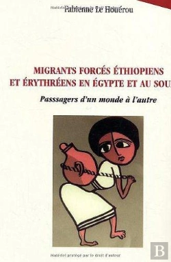 Bertrand.pt - Migrants Forges Ethiopiens Et Erytheens En Egypte Et Soudan ; Passagers D'Un Monde A L'Autre