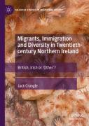 Migrants, Immigration And Diversity In Twentieth-Century Northern Ireland