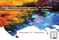 Migrants, Refugees And The Stateless In South Asia