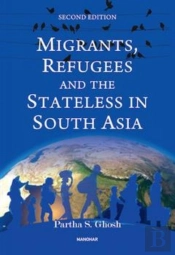Migrants, Refugees And The Stateless In South Asia
