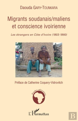 Bertrand.pt - Migrants Soudanais, Maliens Et Conscience Ivoirienne ; Les Étrangers En Côte D'Ivoire (1903-1980)