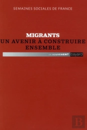 Migrants Un Avenir A Construire Ensemble