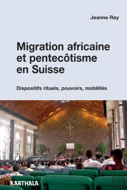 Bertrand.pt - Migration Africaine Et Pentecôtisme En Suisse ; Dispositifs Rituels, Pouvoirs, Mobilités