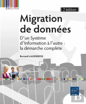 Migration De Données ; D'Un Système D'Information À L'Autre : La Démarche Complète (2e Édition)