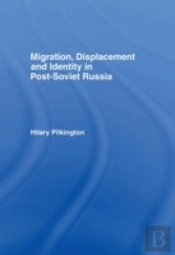 Migration, Displacement And Identity In Post-Soviet Russia