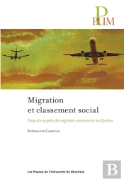 Migration Et Classement Social:Enquete Aupres De Migrants Marocains Au Quebec