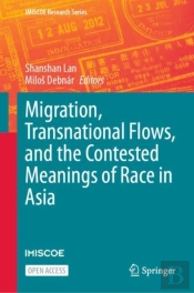 Migration, Transnational Flows, And The Contested Meanings Of Race In Asia