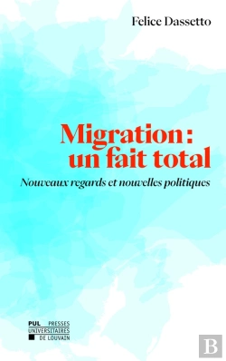 Bertrand.pt - Migration : Un Fait Total. Nouveaux Regards Et Nouvelles Politiques