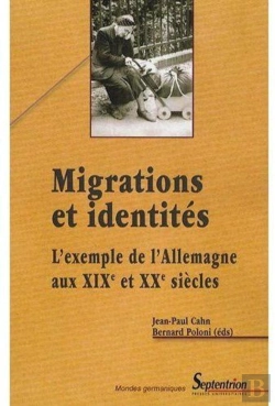 Bertrand.pt - Migrations Et Identités ; L'Exemple De L'Allemangne Au Xixe Et Xxe Siècles