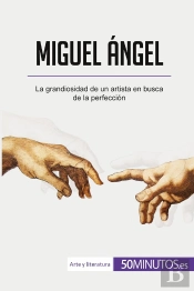Miguel Ángel : La Grandiosidad De Un Artista En Busca De La Perfección