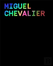 Miguel Chevalier ; Power Pixels Tome 2