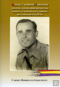 Bertrand.pt - Miguel Clemente Cervantes. Veratense, Anónimo Héroe Republicano, Muerto A La Numantina, En La Defren
