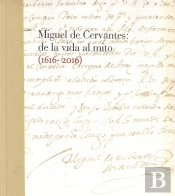 Miguel De Cervantes: De La Vida Al Mito. 1616-2016