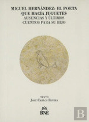Miguel Hernandez El Poeta Que Hacia Juguetes