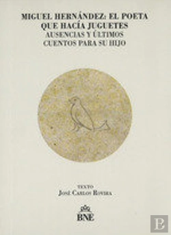 Bertrand.pt - Miguel Hernandez El Poeta Que Hacia Juguetes