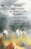 Miguel Hernandez: El Poeta Y Los Pintores