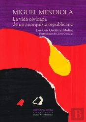 Miguel Mendiola La Vida Olvidada De Un Anarquista Republica