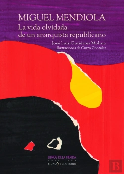 Bertrand.pt - Miguel Mendiola La Vida Olvidada De Un Anarquista Republica