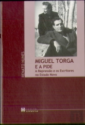 Miguel Torga e a Pide (A Representação e os Escritores no Estado Novo) 
