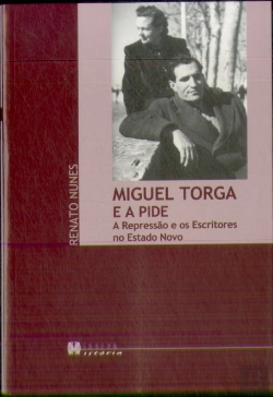 Bertrand.pt - Miguel Torga e a Pide (A Representação e os Escritores no Estado Novo) 